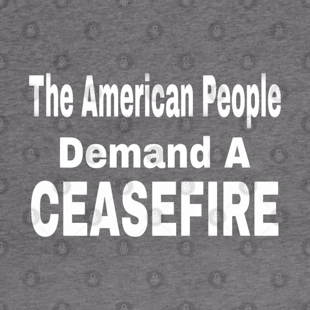 The American People Demand A CEASEFIRE - 3 Tier - White - Front by SubversiveWare